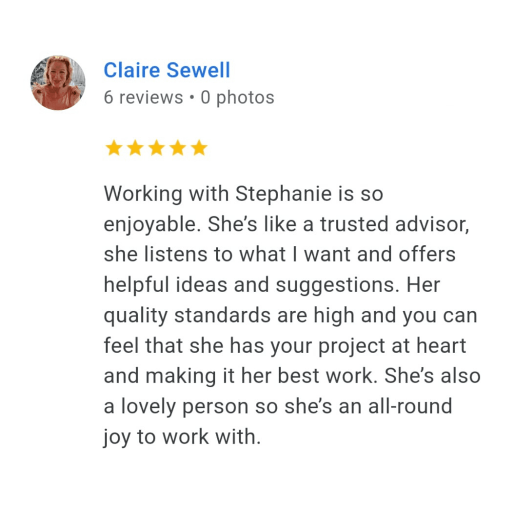 A five‑star Google review from Claire Sewell praising Stephanie’s high‑quality design work, supportive communication, and trusted‑advisor approach.